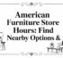 american furniture store hours furniture interior