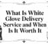 what is white glove delivery service furniture delivery